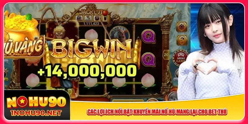 Các lợi ích nổi bật khuyến mãi nổ hũ mang lại cho bet thủ