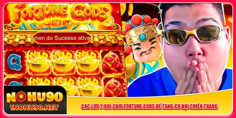 Các lưu ý khi chơi Fortune Gods để tăng cơ hội chiến thắng