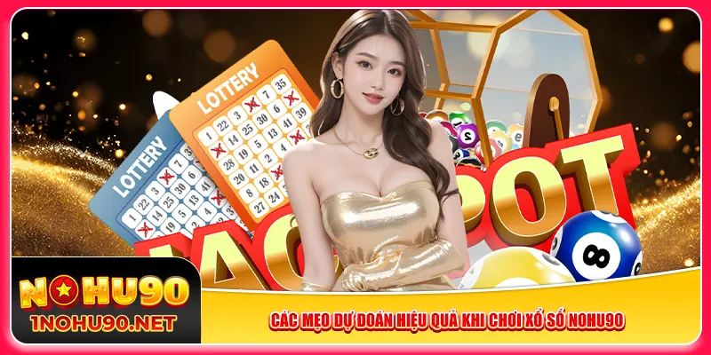 Các mẹo dự đoán hiệu quả khi chơi xổ số Nohu90