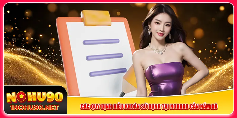 Các quy định điều khoản sử dụng tại Nohu90 cần nắm rõ
