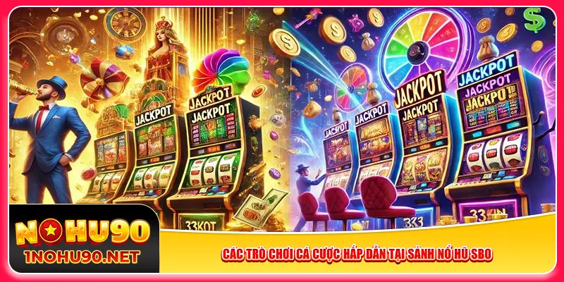 Các trò chơi cá cược hấp dẫn tại sảnh nổ hũ SBO