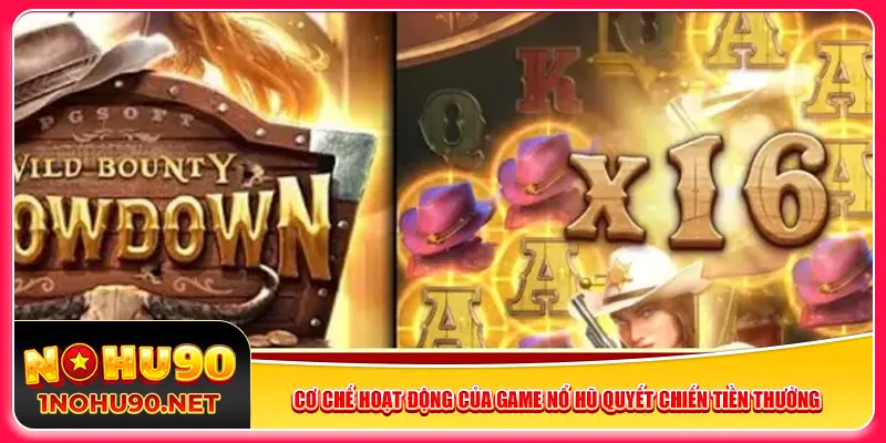 Cơ chế hoạt động của game nổ hũ Quyết Chiến Tiền Thưởng