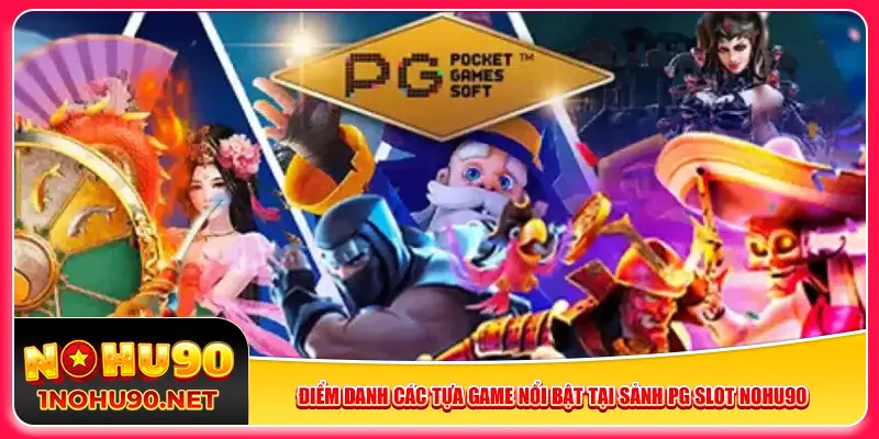 Điểm danh các tựa game nổi bật tại sảnh PG Slot Nohu90