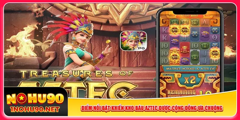 Điểm nổi bật khiến kho báu Aztec được cộng đồng ưa chuộng