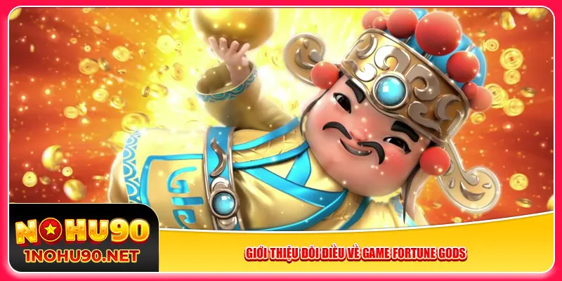 Giới thiệu đôi điều về game Fortune Gods