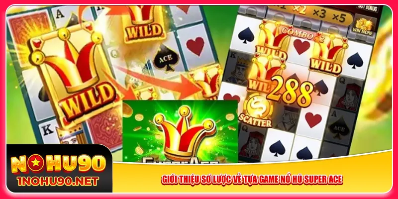 Giới thiệu sơ lược về tựa game nổ hũ Super Ace