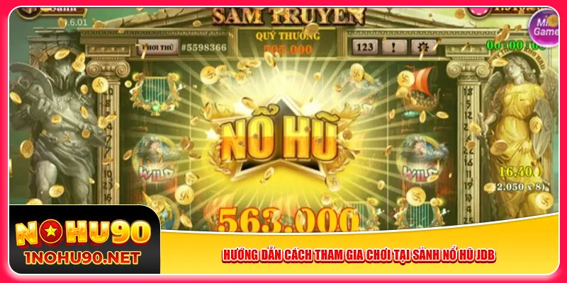 Hướng dẫn cách tham gia chơi tại sảnh nổ hũ JDB