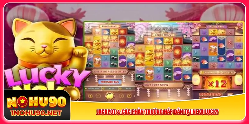 Jackpot & các phần thưởng hấp dẫn tại Neko Lucky