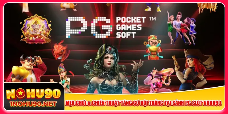 Mẹo chơi & chiến thuật tăng cơ hội thắng tại sảnh PG Slot Nohu90
