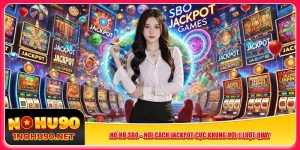 no-hu-sbo-noi-cach-jackpot-cuc-khung-voi-1-luot-quay