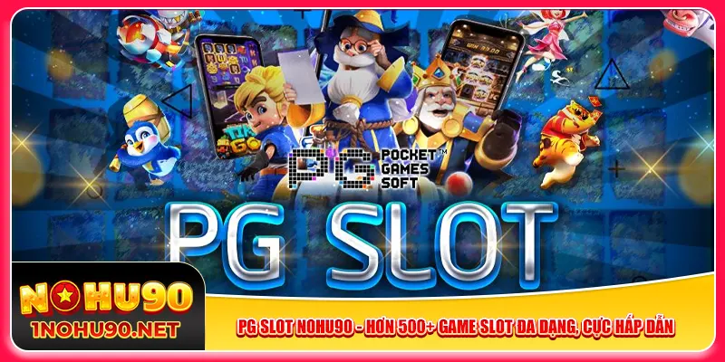 pg-slot-nohu90-hon-500-game-slot-da-dang-cuc-hap-dan