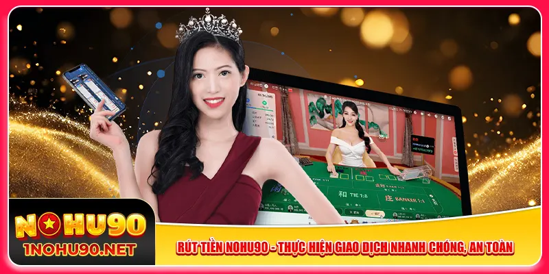 rut-tien-nohu90-thuc-hien-giao-dich-nhanh-chong-an-toan