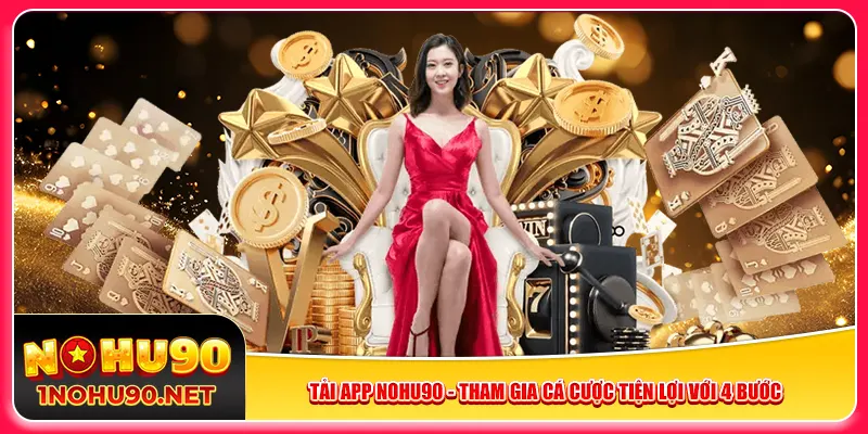 tai-app-nohu90-tham-gia-ca-cuoc-tien-loi-voi-4-buoc
