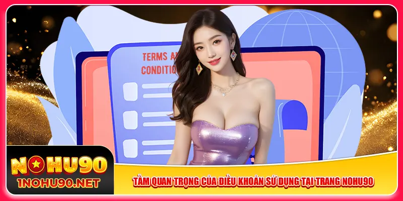 Tầm quan trọng của điều khoản sử dụng tại trang Nohu90