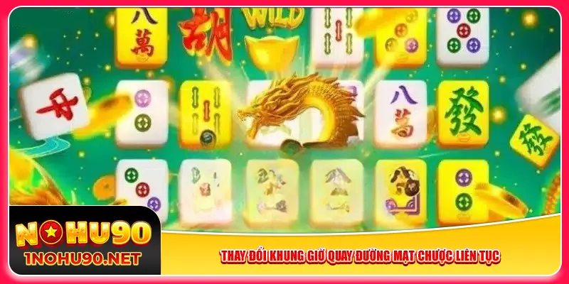 Thay đổi khung giờ quay Đường Mạt Chược liên tục