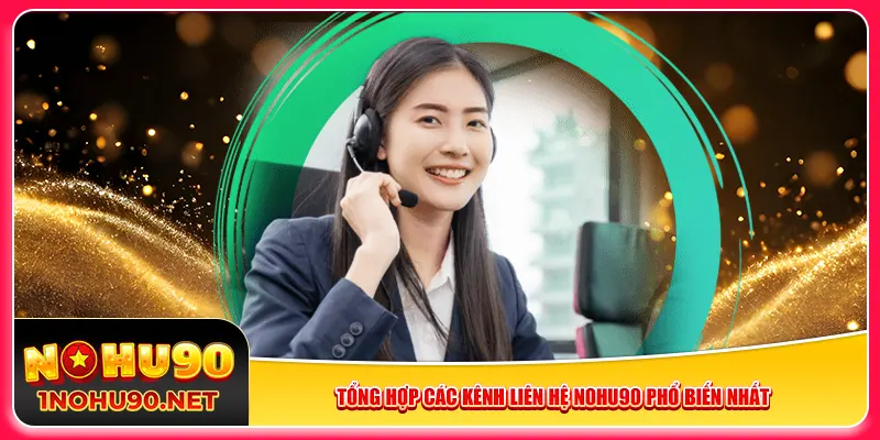 Tổng hợp các kênh liên hệ Nohu90 phổ biến nhất