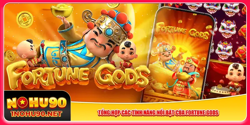 Tổng hợp các tính năng nổi bật của Fortune Gods