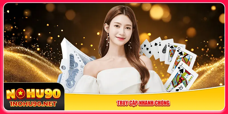 Truy cập nhanh chóng