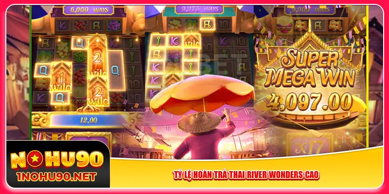 Tỷ lệ hoàn trả Thai River Wonders cao