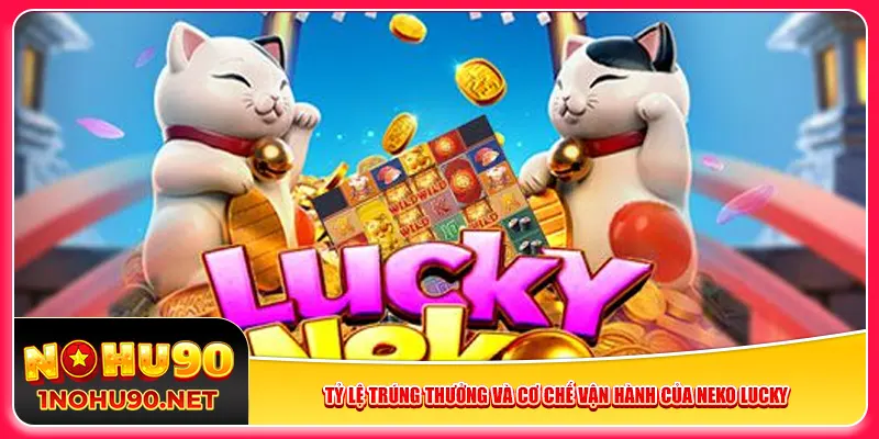 Tỷ lệ trúng thưởng và cơ chế vận hành của Neko Lucky